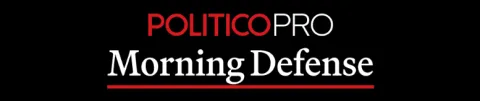Politico Pro Morning Defense 